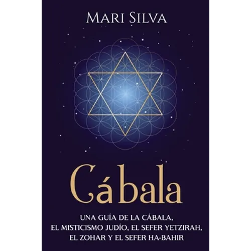 Cábala: Una guía de la Cábala, el misticismo judío, el Sefer Yetzirah, el Zohar y el Sefer Ha-Bahir