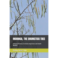 Moringa, the Drumstick Tree: Growing Practices, Economic Importance and Health Benefits - Paperback