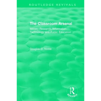 The Classroom Arsenal: Military Research, Information Technology and Public Education - Paperback