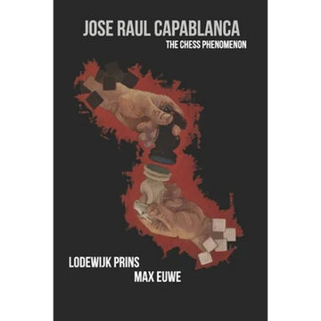 Jose Raul Capablanca: The Chess Phenomenon - Paperback