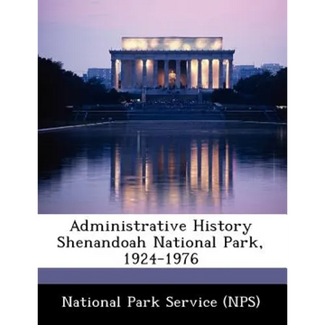 Administrative History Shenandoah National Park, 1924-1976 - Paperback