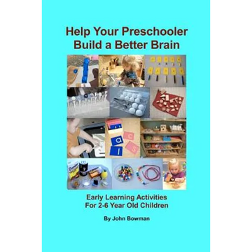 Help Your Preschooler Build a Better Brain: Early Learning Activities for 2-6 Year Old Children - Paperback