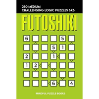 Futoshiki: 250 Medium Challenging Logic Puzzles 6x6 - Paperback