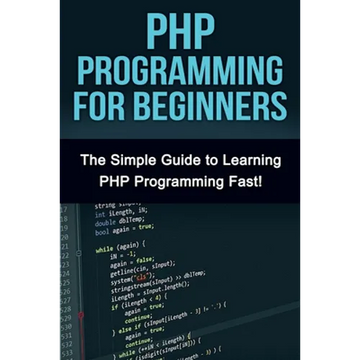 PHP Programming For Beginners: The Simple Guide to Learning PHP Fast! - Paperback