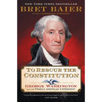 To Rescue the Constitution: George Washington and the Fragile American Experiment - Paperback