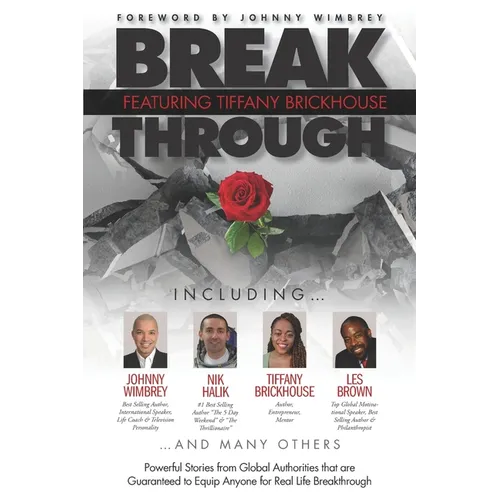 Break Through Featuring Tiffany Brickhouse: Powerful Stories from Global Authorities That Are Guaranteed to Equip Anyone for Real Life Breakthrough