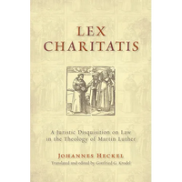 Lex Charitatis: A Juristic Disquisition on Law in the Theology of Martin Luther - Paperback