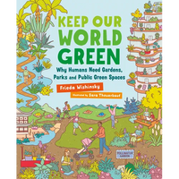 Keep Our World Green: Why Humans Need Gardens, Parks and Public Green Spaces - Hardcover