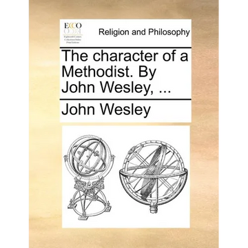 The Character of a Methodist. by John Wesley, ... - Paperback