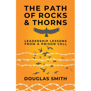 The Path of Rocks and Thorns: Leadership Lessons from a Prison Cell - Paperback