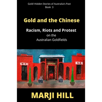 Gold and the Chinese: Racism, Riots and Protest on the Australian Goldfields - Paperback