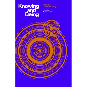 Knowing and Being: Essays by Michael Polanyi - Paperback