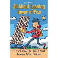 All About Leaning Tower of Pisa: A Kid's Guide to Italy's Most Famous Tilted Building - Paperback