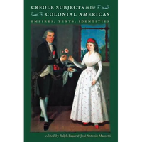 Creole Subjects in the Colonial Americas: Empires, Texts, Identities - Paperback