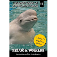 Beluga Whales: Gentle Giants of the Arctic Depths - Paperback