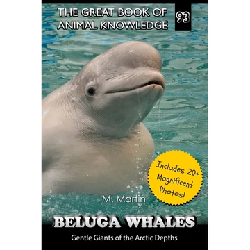 Beluga Whales: Gentle Giants of the Arctic Depths - Paperback