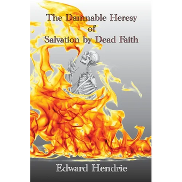 The Damnable Heresy of Salvation by Dead Faith - Paperback