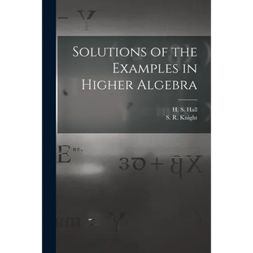 Solutions of the Examples in Higher Algebra - Paperback