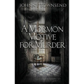 A Mormon Motive for Murder