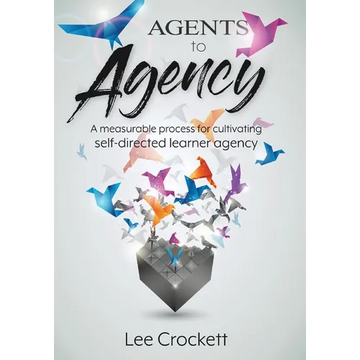Agents to Agency: A Measurable Process for Cultivating Self-Directed Learner Agency - Paperback