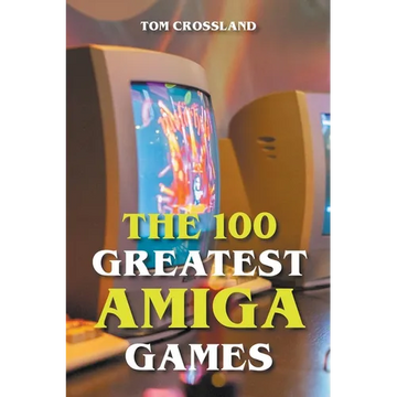 The 100 Greatest Amiga Games - Paperback