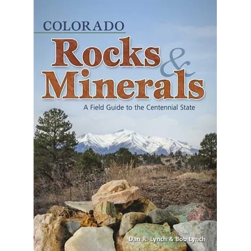 Colorado Rocks & Minerals: A Field Guide to the Centennial State - Paperback