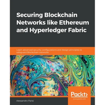 Securing Blockchain Networks like Ethereum and Hyperledger Fabric: Learn advanced security configurations and design principles to safeguard Blockchai - Paperback