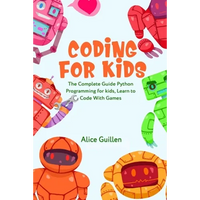 Coding for Kids: The Complete Guide Python Programming for kids, Learn to Code with Games - Paperback