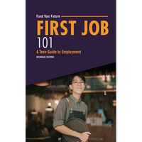 First Job 101: A Teen Guide to Employment - Paperback