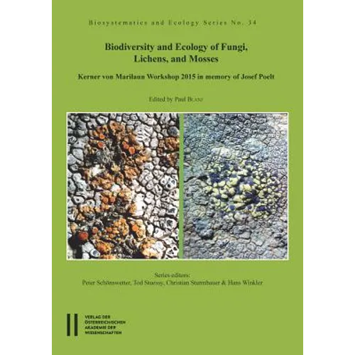 Biodiversity and Ecology of Fungi, Lichens, and Mosses: Kerner Von Marilaun Workshop 2015 in Memory of Josef Poelt