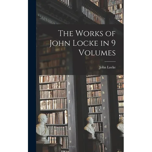 The Works of John Locke in 9 Volumes