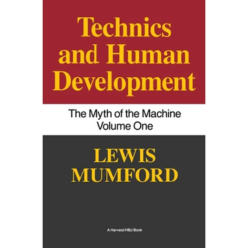 Technics and Human Development: The Myth of the Machine, Vol. I - Paperback