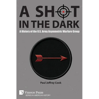 A Shot in the Dark: A History of the U.S. Army Asymmetric Warfare Group - Paperback
