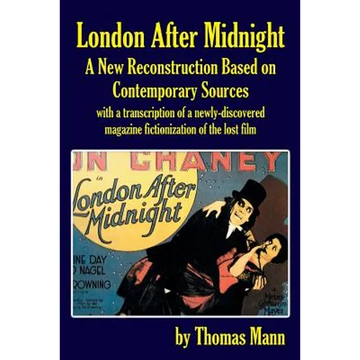 London After Midnight: A New Reconstruction Based on Contemporary Sources - Paperback