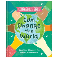 Courageous Girls Can Change the World: Devotions and Prayers for Making a Difference - Hardcover