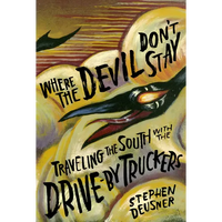 Where the Devil Don't Stay: Traveling the South with the Drive-By Truckers - Hardcover