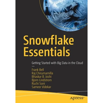 Snowflake Essentials: Getting Started with Big Data in the Cloud - Paperback