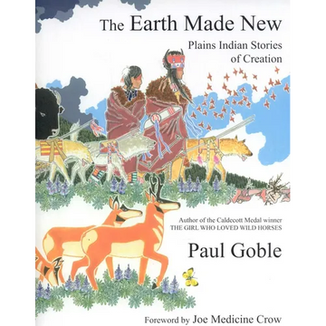 The Earth Made New: Plains Indian Stories of Creation - Hardcover