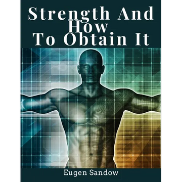 Strength And How To Obtain It: Health, Vitality, and Physical Well-Being - Paperback