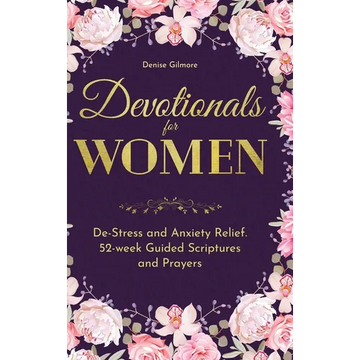 Devotionals for Women: De-Stress and Anxiety Relief. 52-Week Guided Scriptures and Prayers - Hardcover