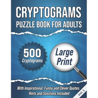 Cryptograms Puzzle Book For Adults: 500 Large Print Cryptograms With Inspirational, Funny and Clever Quotes. Hints and Solutions Included. Volume 1 - Paperback