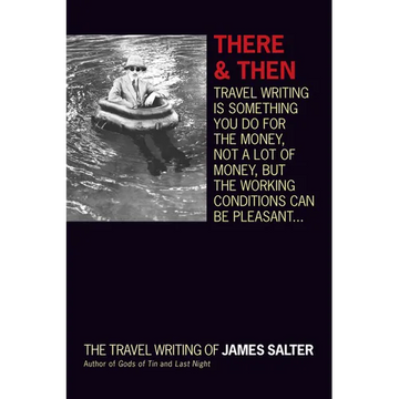 There and Then: The Travel Writing of James Salter - Paperback