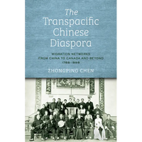 The Transpacific Chinese Diaspora: Migration Networks from China to Canada and Beyond, 1788-1898 - Hardcover