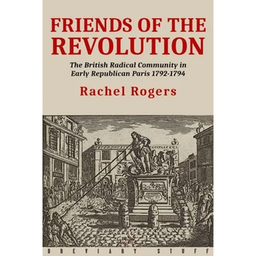 Friends of the Revolution: The British Radical Community in Early Republican Paris 1792-1794 - Paperback