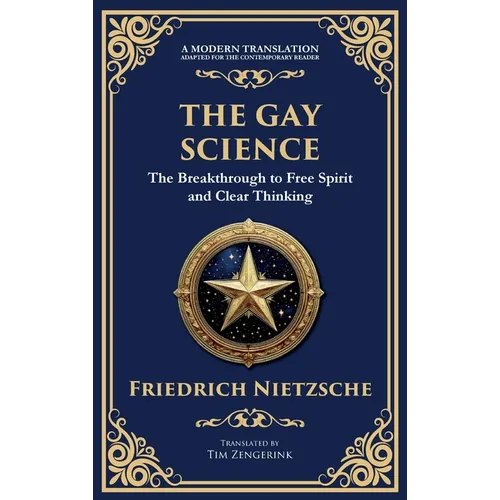 The Gay Science: The Joyful Wisdom of Life, Love, and Art