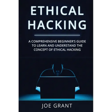 Ethical Hacking: A Comprehensive Beginner's Guide to Learn and Understand the Concept of Ethical Hacking - Paperback