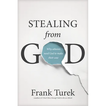 Stealing from God: Why Atheists Need God to Make Their Case - Paperback