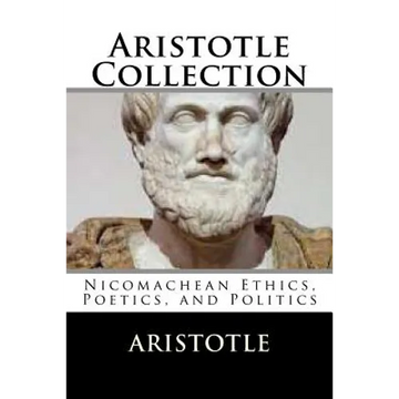 Aristotle Collection: Nicomachean Ethics, Poetics, and Politics - Paperback