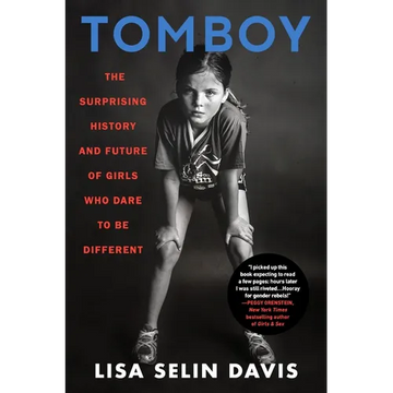 Tomboy: The Surprising History and Future of Girls Who Dare to Be Different - Paperback