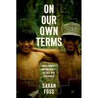 On Our Own Terms: Development and Indigeneity in Cold War Guatemala - Paperback